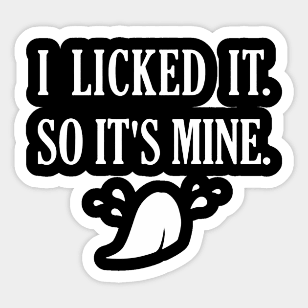 I Licked It So It's Mine Sticker by nugiarbantyo